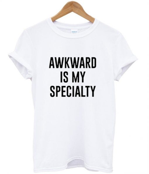 Awkward Is My Specialty T-Shirt