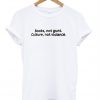 Books Not Guns Culture Not Violence T-Shirt