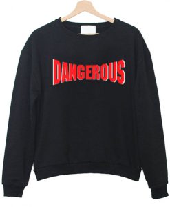 Dangerous Sweatshirt