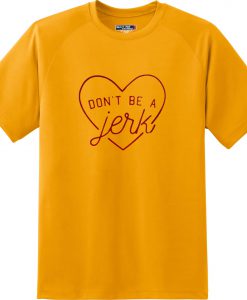 Don't Be A Jerk T-Shirt