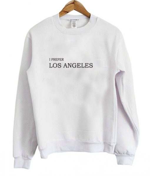 I Prefer Los Angeles Sweatshirt