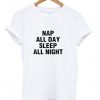 Nap All Day Sleep Al Night T-Shirt