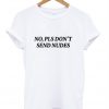 No Pls Don't Send Nudes T-Shirt