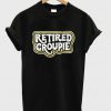 Retired Groupie T-Shirt