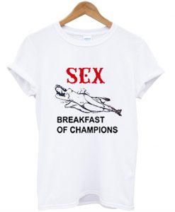 Sex Breakfast Of Champion T-Shirt