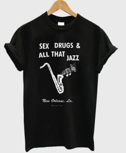 Sex Drugs And All That Jazz T-Shirt