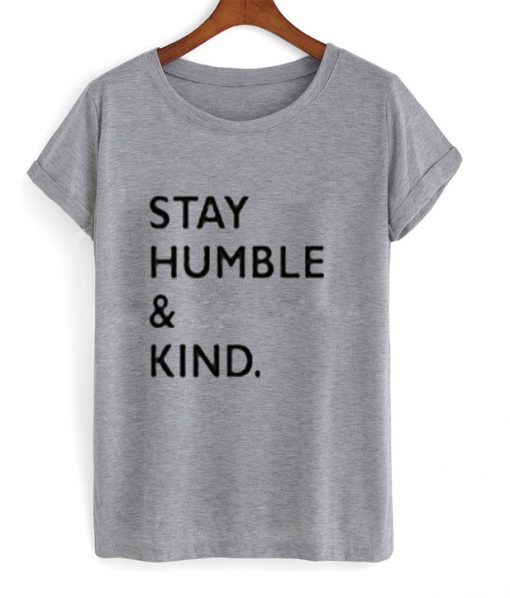 Stay Humble And Kind T-Shirt