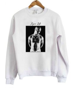 Tupac Life Sweatshirt