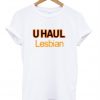 U Haul Lesbian T-Shirt