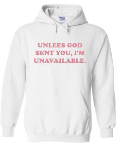 Unlees God Sent You I'm Unavailable Hoodie