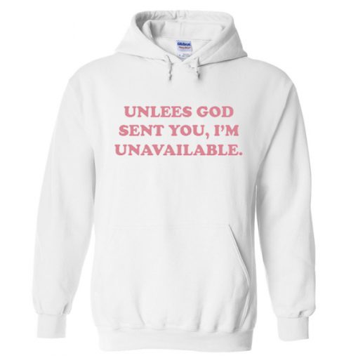 Unlees God Sent You I'm Unavailable Hoodie