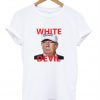 White Devil Trump T-Shirt