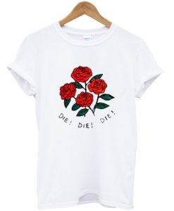 Die Die Die Rose T-Shirt