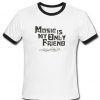 Music Is My Only Friend Ringer T-Shirt