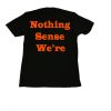Nothing Sense We're T-Shirt