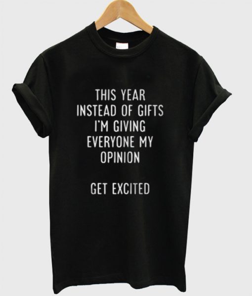 This Year Instead Of Gifts T-Shirt