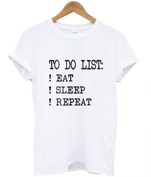 To Do List Eat Sleep Repeat T-Shirt