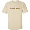 It's All Good T-Shirt