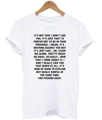 It's Not That I Don't Like You Quotes T-Shirt