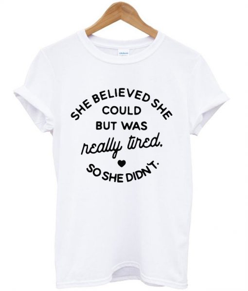 She Believed She Could But Was Tired T-Shirt