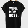 Wife Mom Boss T-Shirt