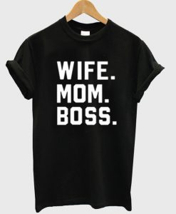 Wife Mom Boss T-Shirt