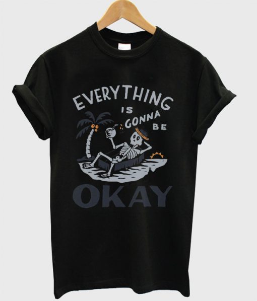 Everything Is Gonna Okay T-Shirt