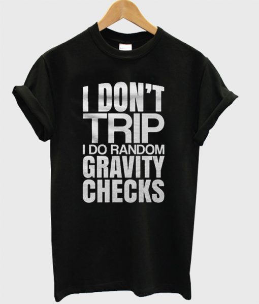 I Don't Trip I Do Random T-Shirt