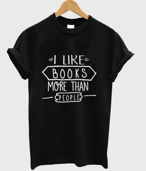 I Like Books More Than People T-Shirt