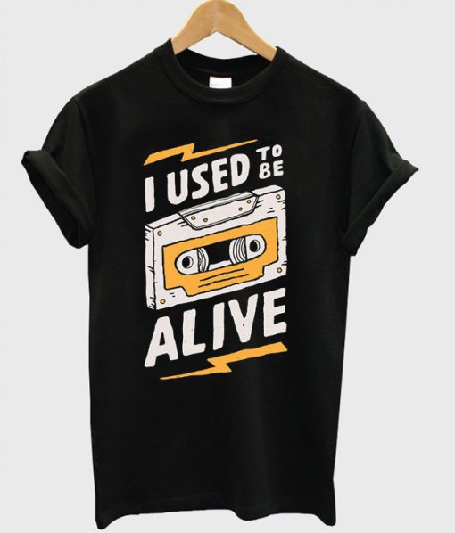 I Used To Be Alive T-Shirt