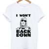 I Won't Back Down T-Shirt