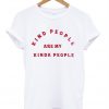 Kind People Are My Kinda People Unisex T-Shirt