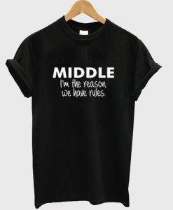 Middle I'm The Reason We Have Rules T-Shirt