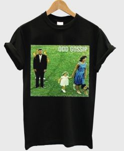 Odd Gossip T -Shirt
