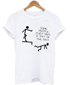 Some People Just Need A Pat On The Back T-Shirt