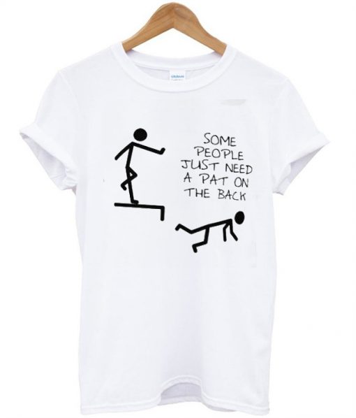 Some People Just Need A Pat On The Back T-Shirt