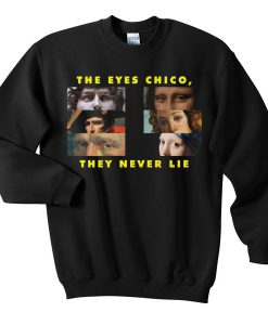 The Eyes Chico They Never Lie Sweatshirt