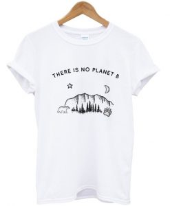 There Is No Planet B T-Shirt