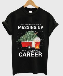 This Job Thing Sure Is Messing Up T-Shirt