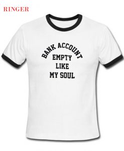 Bank Account Empety Like My Soul T-Shirt