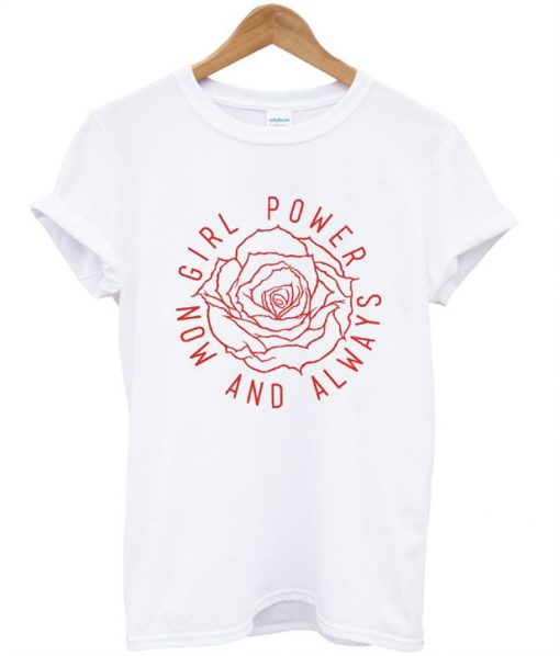 Girl Power Now And Always T-Shirt