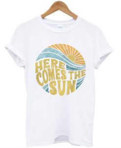 Here Comes the Sun T-Shirt