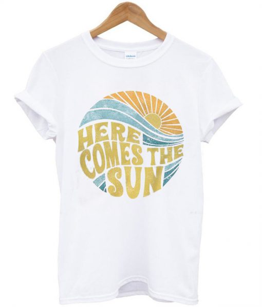 Here Comes the Sun T-Shirt