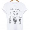 The Only men I trust T-Shirt