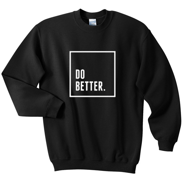 Do Better Sweatshirt