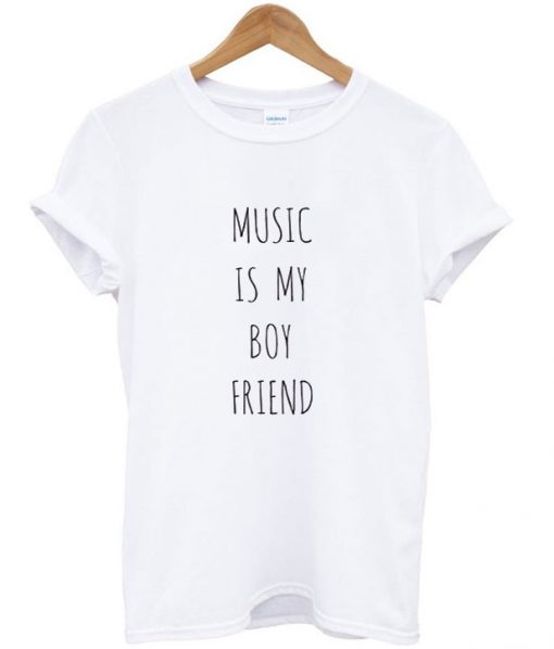 Music Is My Boy Friend T-Shirt