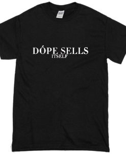 Dope Sells Itself T-Shirt