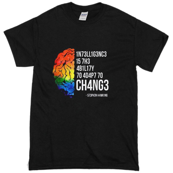 Intelegence Is The Ability To Adapt To Change Stephen Hawking Quote T-Shirt