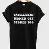 Intelligent Women Get Stoned Too T-Shirt