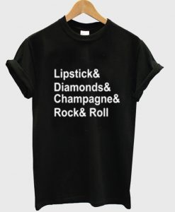 Lipstick and Diamond and Champagne and Rock n Roll T-Shirt